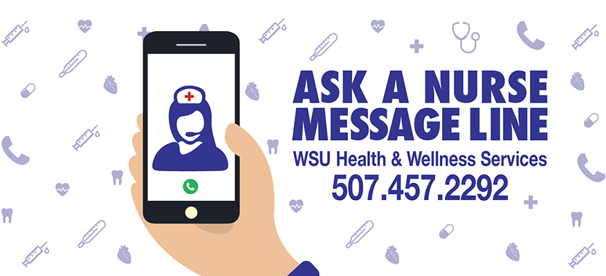 Call the Ask-a-Nurse Message Line at 507.457.2292.
